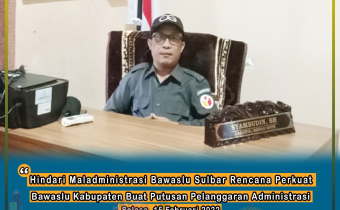 Hindari Maladministrasi, Bawaslu Sulbar Rencana Perkuat Bawaslu Kabupaten Buat Putusan Pelanggaran Administrasi